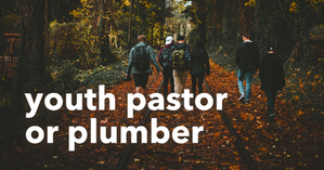 It was either Youth Pastor or Plumber