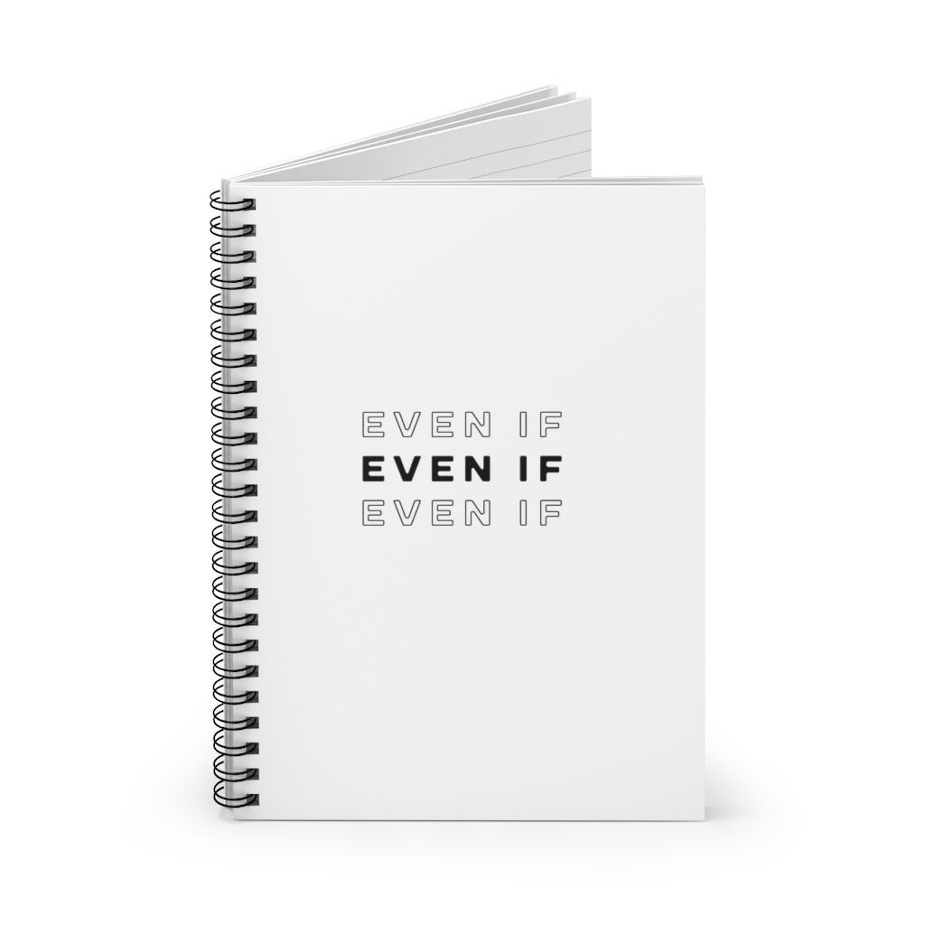 "Even IF" Spiral Notebook - Ruled Line