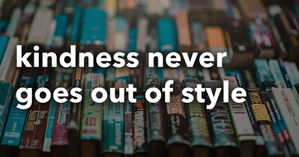 Kindness Never Goes Out of Style