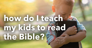 How do I teach my kids to read the Bible?