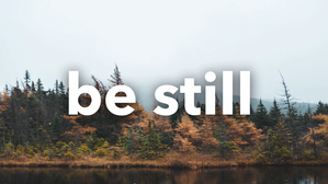 Be Still