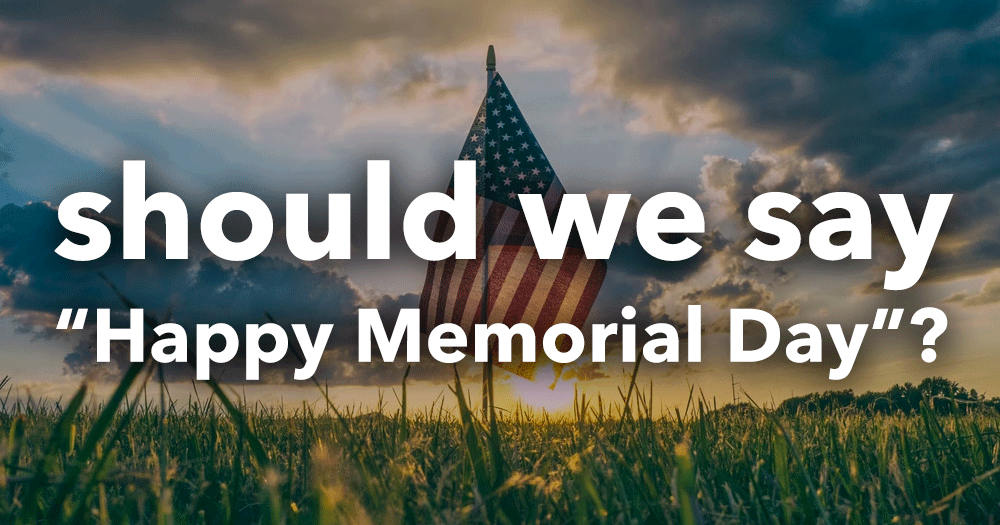 should-we-say-happy-memorial-day