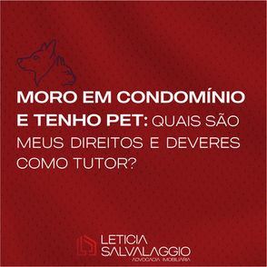 Moro em CONDOMÍNIO e tenho PET: quais são meus direitos e deveres como tutor?