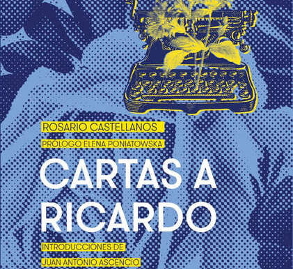 Libros UNAM reedita, después de 30 años, el libro Cartas a Ricardo, de Rosario Castellanos