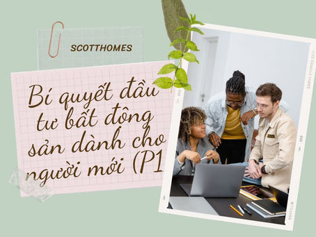 Bí quyết đầu tư bất động sản dành cho người mới (P1)