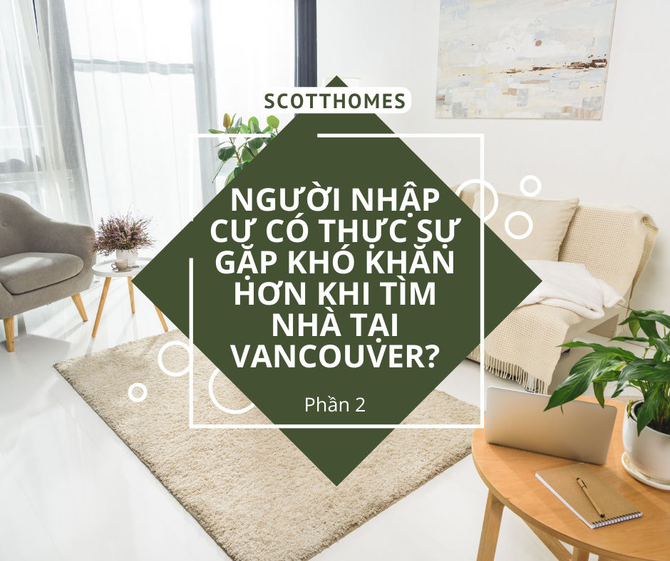 Người Nhập Cư Có Thực Sự Gặp Khó Khăn Hơn Khi Tìm Nhà Tại Vancouver? (P2)