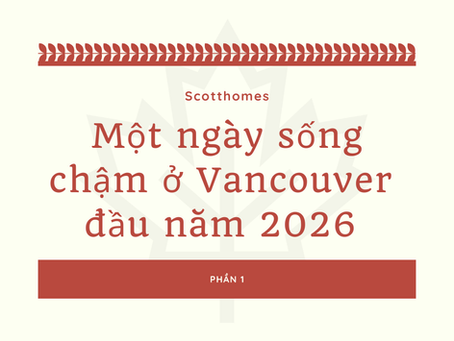 Một ngày sống chậm ở Vancouver đầu năm 2026 - Khi thiên nhiên và đô thị cân bằng hoàn hảo (P1)