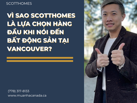 Vì sao Scotthomes là lựa chọn hàng đầu khi nói đến bất động sản tại Vancouver?