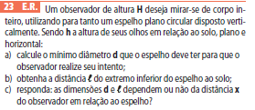 Um observador de altura H deseja mirar-se de corpo inteiro, utilizando para tanto um espelho plano circular disposto verticalmente. Sendo h a altura de seus olhos em relação ao solo,