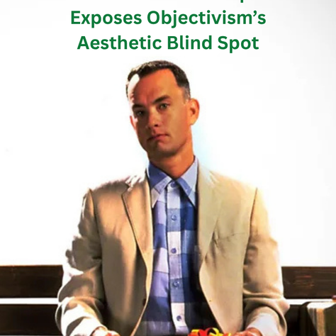 How Forrest Gump Exposes the Aesthetic Mistake Objectivists Keep Making