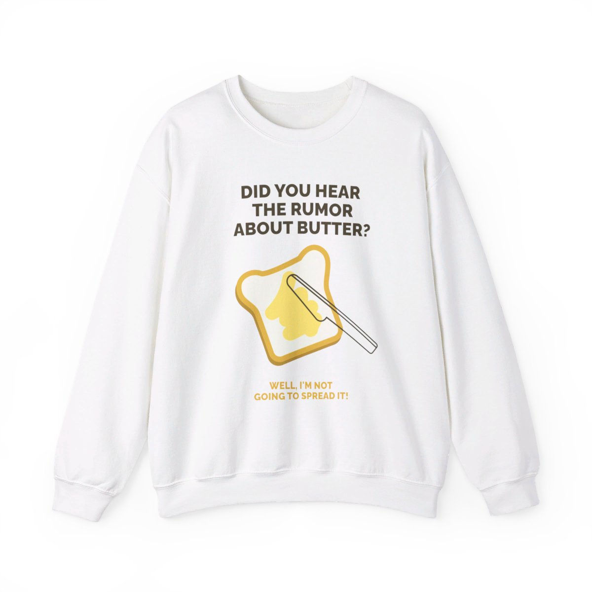 A white pullover sweatshirt with a bread with butter on the front with text that reads "did you hear the rumor about butter?"