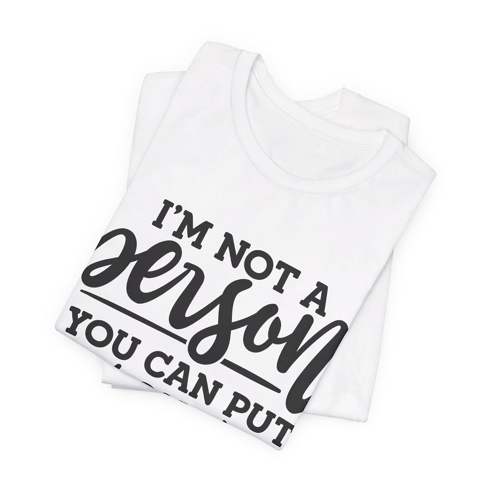 A t-shirt with text on the front that reads "I'm not a person you can put on speaker phone"