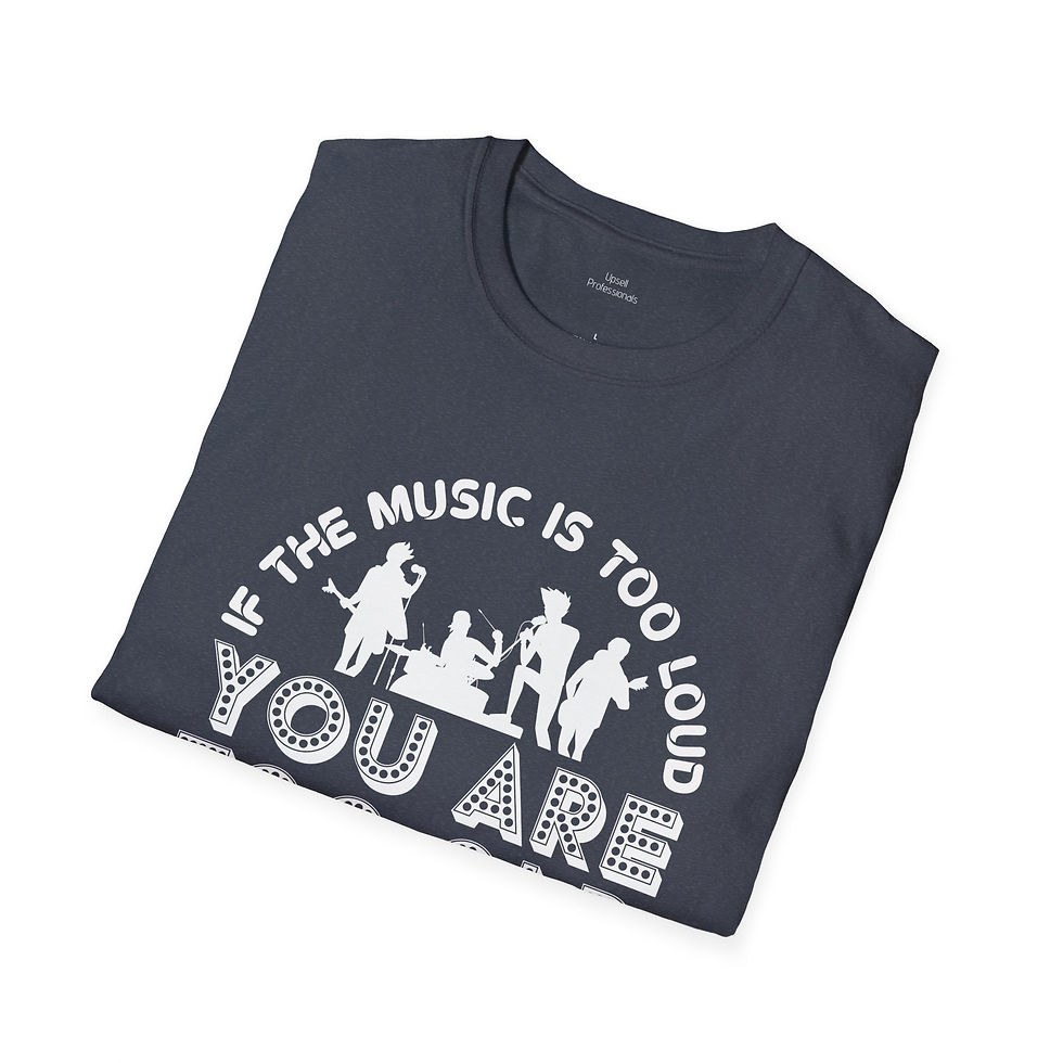 Thumbnail: a gildan softstyle t-shirt with text "If the music is too loud you are too old"
