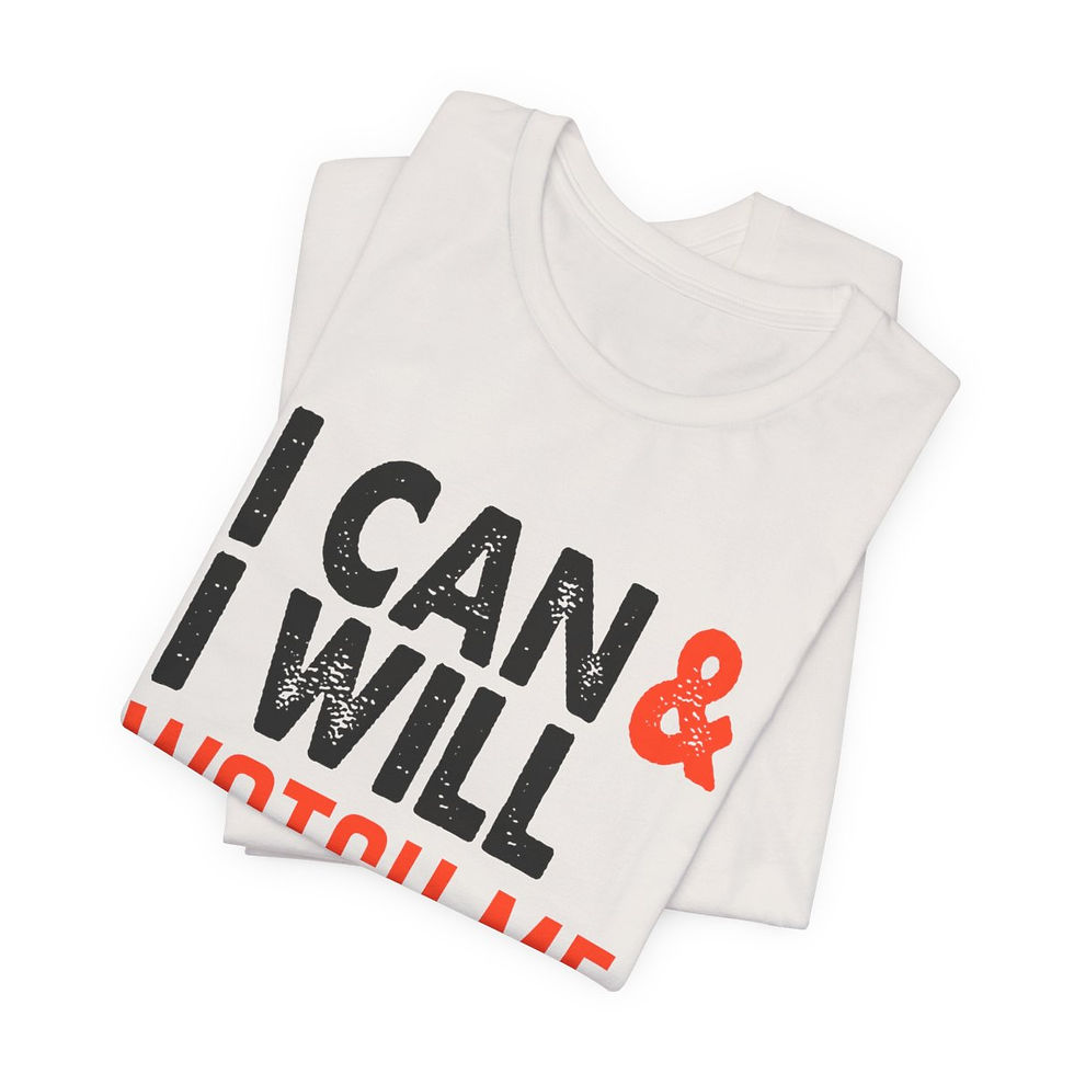 an off white tee with bold text that reads "I can I will watch me"