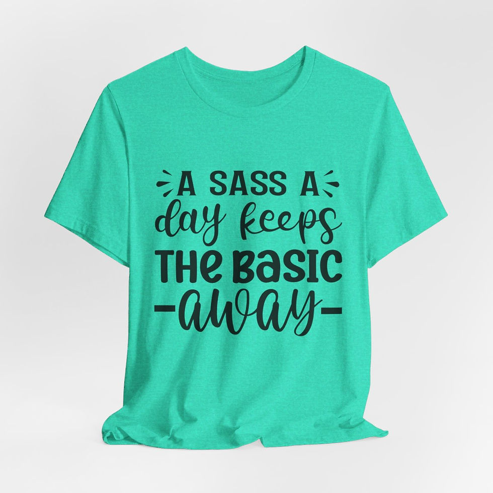 A shirt with the phrase "A Sass A Day" printed in bold letters on the front.