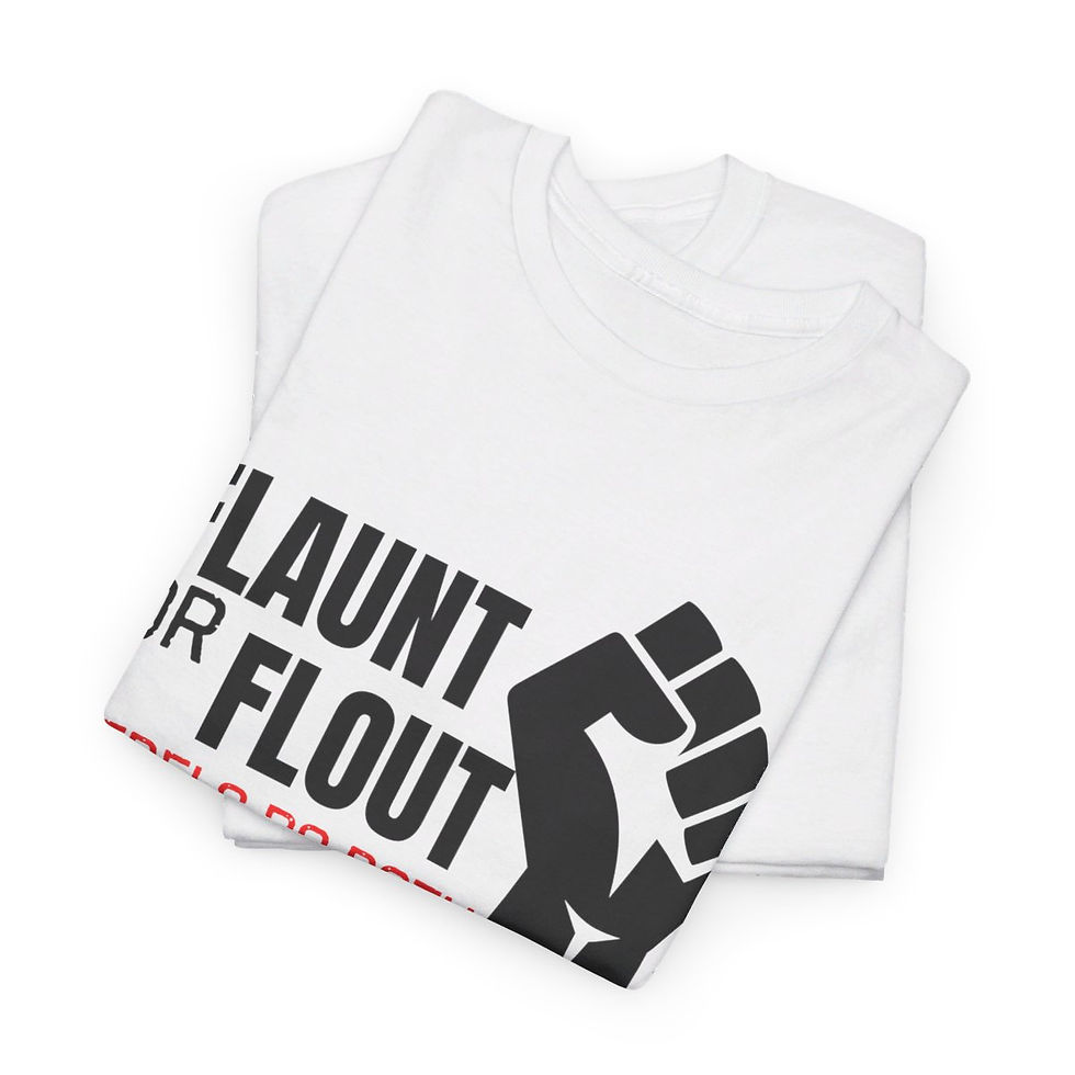 A t-shirt with a closed fist and text on the front that reads "Flaunt or flout, rebels do both"