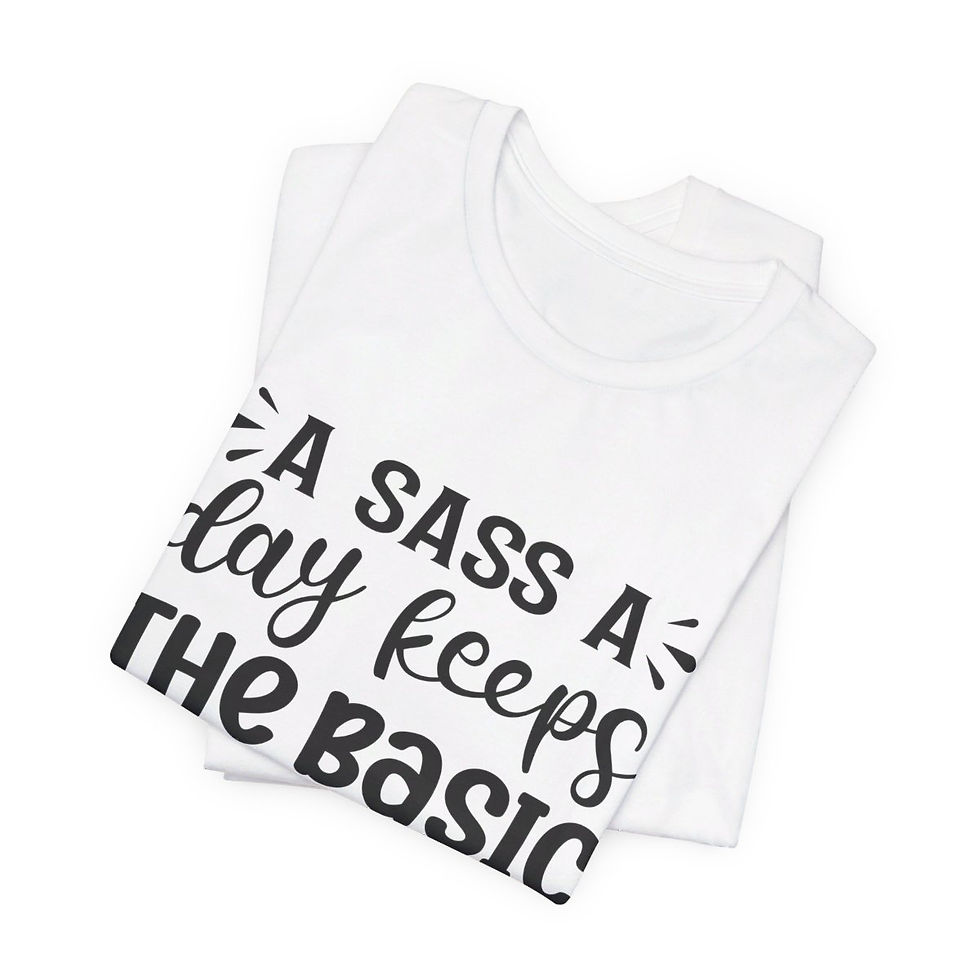 A shirt with the phrase "A Sass A Day" printed in bold letters on the front.