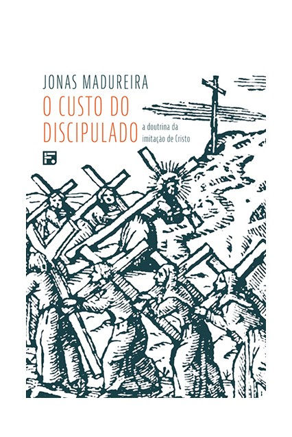 O Custo do Discipulado: A Doutrina da Imitação de Cristo