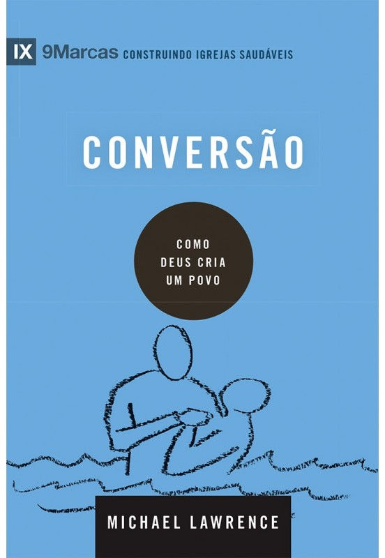 IX Marcas - Conversão - Como Deus Cria um Povo