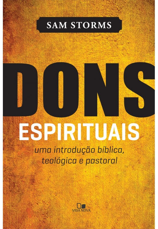 Dons Espirituais - Uma Introdução Bíblica, Teológica e Pastoral