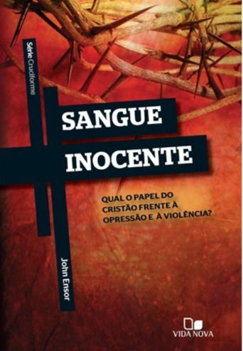 Série Cruciforme - Sangue Inocente - Qual o Papel do Cristão Frente à Opressão