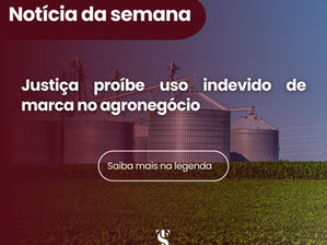 JUSTIÇA PROÍBE USO INDEVIDO DE MARCA NO AGRONEGÓCIO