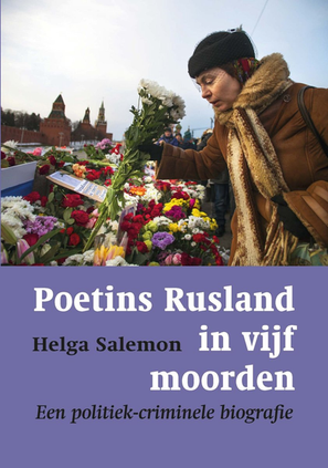 Poetins Rusland in vijf moorden. Een politiek-criminele biografie.