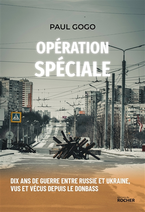 Opération spécialeDix ans de guerre entre Russie et Ukraine, vus et vécus depuis le Donbass.