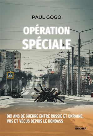 Opération spécialeDix ans de guerre entre Russie et Ukraine, vus et vécus depuis le Donbass.