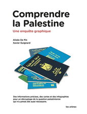 Comprendre la Palestine. Une enquëte graphique.