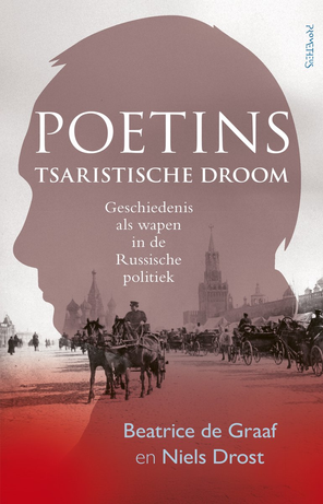 Poetins tsaristische droom. Geschiedenis als wapen in de Russische politiek.