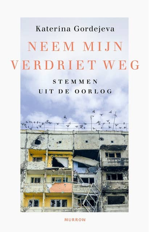 Neem mijn verdriet weg. Stemmen uit de oorlog