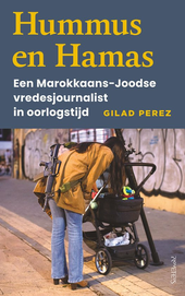 Hummus en Hamas. Een Marokkaans-Joodse vredesjournalist in oorlogstijd.