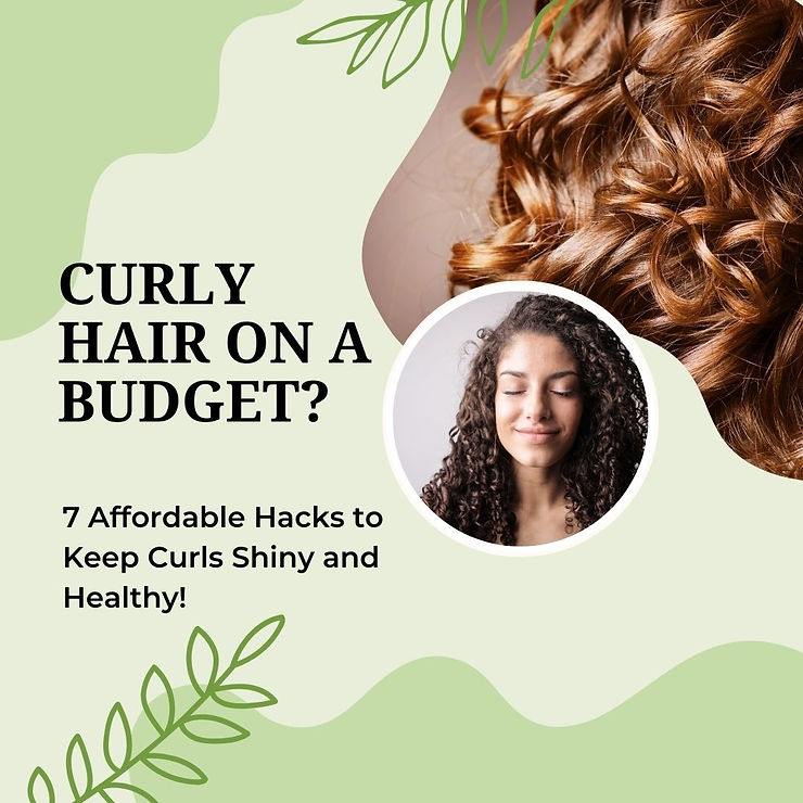 Curly Hair on a Budget? 7 Affordable Hacks to Keep Curls Shiny and Healthy!