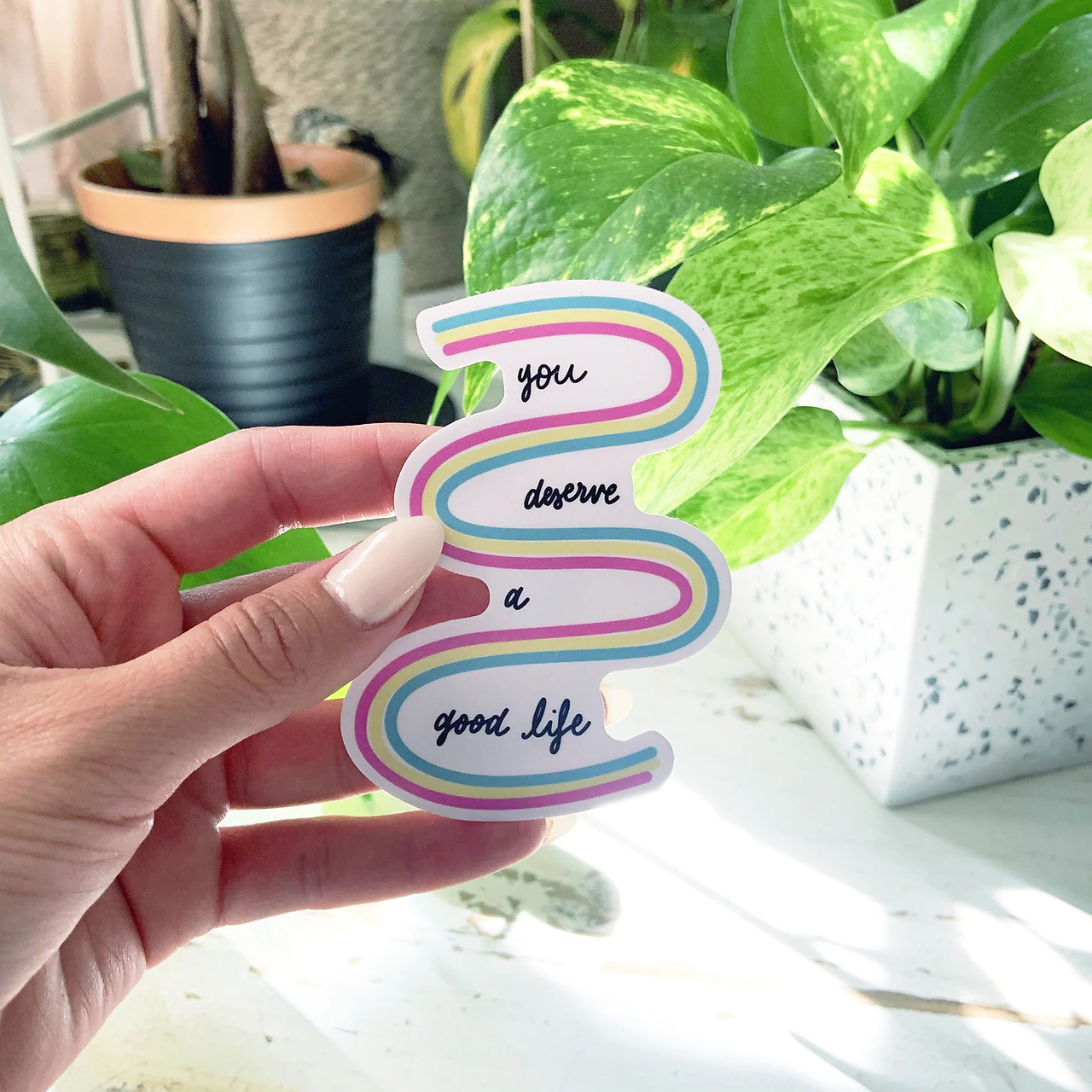 You Deserve a Good Life | Sticker