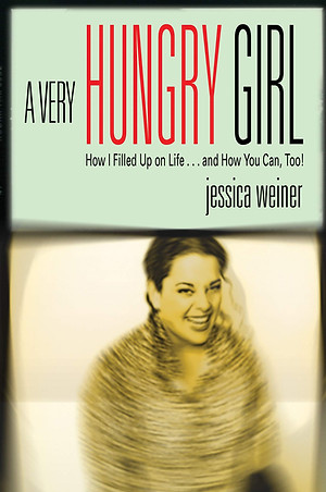 A Very Hungry Girl by Jess Weiner