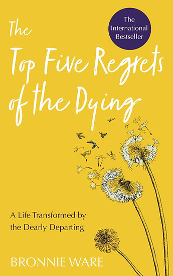 The Top Five Regrets of the Dying by Bonnie Ware