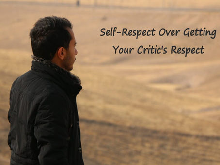 Man looking out over a valley with statement Self-Respect Over Getting Your Critic's Respect.