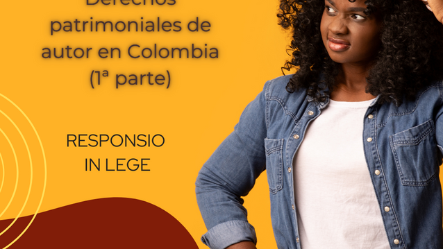Derechos patrimoniales de autor en Colombia (1a parte) 