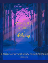 The Wonderful Worlds of Disney: The Scenic Art of Walt Disney Animation Studios