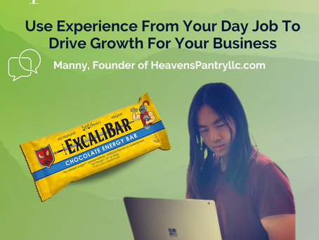 Use Experience From Your Day Job To Drive Growth For Your Business - HeavensPantryllc.com