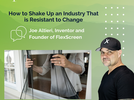 How to Shake Up an Industry That is Resistant to Change - FlexScreen.com