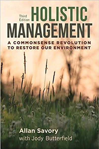 Holistic Management, Third Edition: A Commonsense Revolution to Restore Our Environment