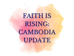 Faith is rising: Cambodia update
