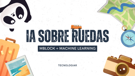 IA sobre ruedas (Mblock + Machine Learning)