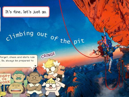 An image from Cairn, with Aava climbing up a steep rock face, is the background. Overlaid are elements from two other games. From Hermit and Pig, there are the titular characters with the word "cringe" over Hermit; a crowd of protestors holding signs that say "right to work" and "our kids are hungry"; and a person with a speech bubble that says "And don't forget, chaos and idiots rule this world. So, always be prepared to fight back." From Perfect Tides: Station to Station, there's a bust of the main character Mara looking dejected and a speech bubble that says "It's fine, let's just go." In the middle of the image, white text says "climbing out of the pit."
