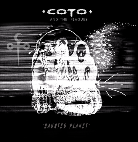 Coto and The Plagues 
"Haunted Planet" (Single)