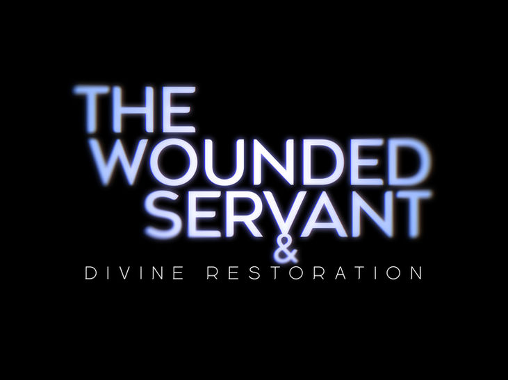 THE WOUNDED SERVANT AND DIVINE RESTORATION - GEORDAVIE
