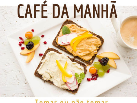 Iniciar o dia com Café da manhã ou não?