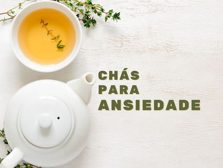 Chás que ajudam aliviar ansiedade